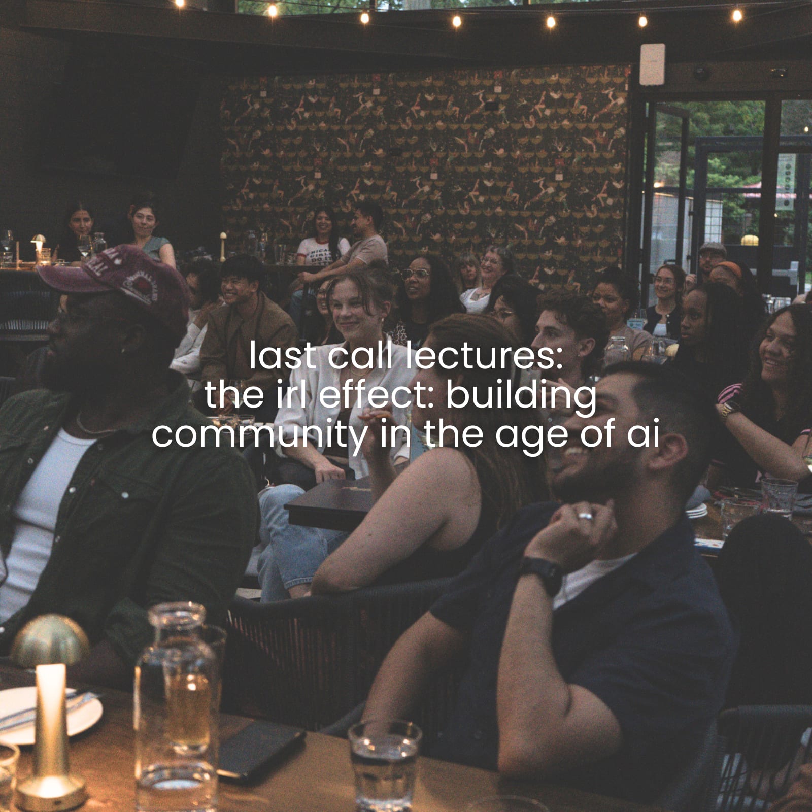 last call lectures: the irl effect: building community in the age of ai